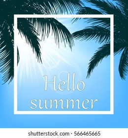 Summer background with blue sky, palm trees, sun and says " hello summer "