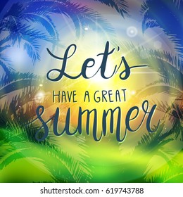 Summer background with hand drawn phrase Let's have a great summer. Lettering design. Vector illustration.