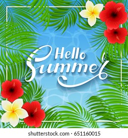 Summer background with palms and Hawaiian flowers. Lettering Hello Summer with frangipani, hibiscus and palm leaves on blue water background, illustration.