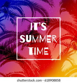 Summer background with phrase It's summer time. Design for posters, t-shirts, cards, invitations, stickers, banners, advertisement. Vector illustration.