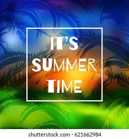 Summer background with phrase It's summer time. Design for posters, t-shirts, cards, invitations, stickers, banners, advertisement. Vector illustration.