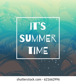 Summer background with phrase It's summer time. Design for posters, t-shirts, cards, invitations, stickers, banners, advertisement. Vector illustration.