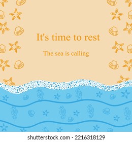 Summer background with seashells, sand, sea with white foam and inscription it's time to rest and the sea is calling. Concept of summer banner with copy space.