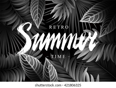 Summer Background with Tropical Exotic Leaves, Branches and Calligraphic  Inscription. Vintage Black and White Retro Movies Style.