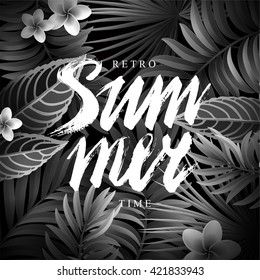 Summer Background with Tropical Exotic Leaves, Branches and Calligraphic  Inscription. Vintage Black and White Retro Movies Style.
