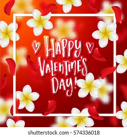  Summer background with tropical flowers and rose petals. Hand drawn calligraphy "happy valentines day"  