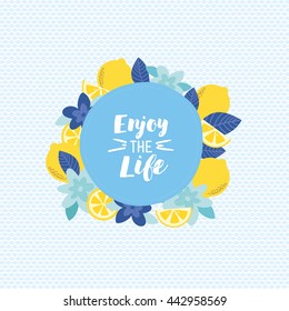 Summer banner with Enjoy the Life message. Circle frame with lemons and flowers on blue pattern. Great design for poster, banner, invitation and greeting card.