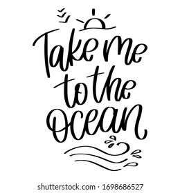 Summer beach holiday quote vector design with Take me to the ocean calligraphy phrase. Short saying about spending vacation near the water with the sun, waves and breeze clipart.