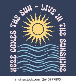 Summer Beach Paradise, Here Come's the sun, text with a waves illustration, for t-shirt prints, posters. Summer Beach Vector illustration.