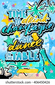 Summer beach party poster. Time to drink champagne and dance on the table quote in hipster, grunge style with palms, and stars elements. Illustration can be used as a card, print on T-shirts and bags.