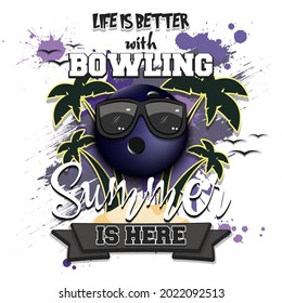 Summer bowling poster. Life is better with bowling. Summer is here. Pattern for design poster, logo, emblem, label, banner, icon. Grunge style. Vector illustration
