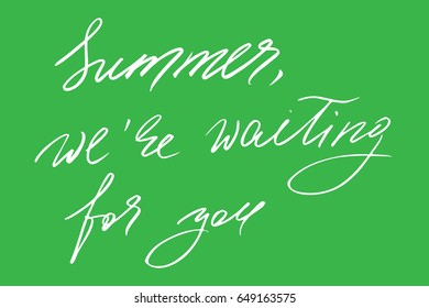 Summer calligraphy handwriting text Summer, we're waiting for you. Handwritten white text on green background, vector. Each word is on the separate layer. 