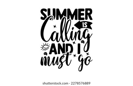  Summer is calling and I must go  -  Lettering design for greeting banners, Mouse Pads, Prints, Cards and Posters, Mugs, Notebooks, Floor Pillows and T-shirt prints design
