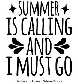 summer is calling and i must go t shirt design, vector file