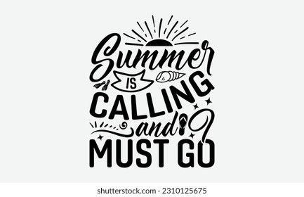 Summer Is Calling And I Must Go - Summer T-shirt Design, Typography Poster with Old Style Camera and Quote, Handmade Calligraphy Vector Illustration.