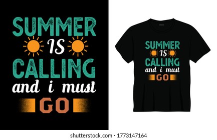 "Summer is calling and i must go" typography summer t-shirt design.