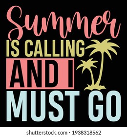 summer is calling and i must go, typography lettering design, printing for t shirt, banner, poster, mug etc