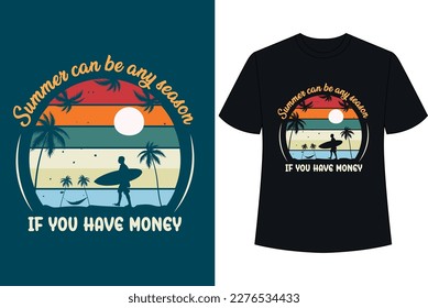 SUMMER CAN BE ANY SEASON IF YOU HAVE MONEY typography tshirt design