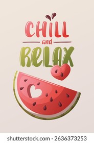 Summer card design with watermelon slice. "Chill and Relax" Handwritten lettering. Vector illustration for card, postcard, poster, banner.	