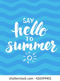 Summer card with hand drawn brush lettering. Say hello to summer text. Summer background with calligraphic design elements, vector illustration. Beach holidays summer poster.
