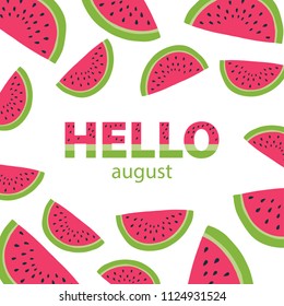 Summer card -Hello august. Fresh slices watermelon on white background. Flat design. Vector illustration in 
cartoon style.
