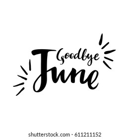 Summer card with phrase Goodbye June. Vector isolated illustration: brush calligraphy, hand lettering. Inspirational typography poster. For calendar, postcard, label and decor
