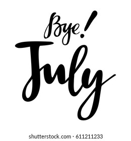 Summer card with phrase July bye. Vector isolated illustration: brush calligraphy, hand lettering. Inspirational typography poster. For calendar, postcard, label and decor