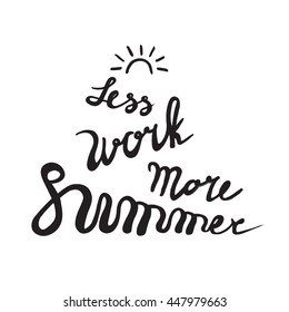 Summer card poster, emblem, quote. Brush pen handwritten lettering inspirational typography - Less work More summer with sun. Vector isolated 