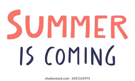 Summer is coming handwritten typography, hand lettering quote, text. Hand drawn style vector illustration, isolated. Summer design element, clip art, seasonal print, holidays, vacations, pool, beach
