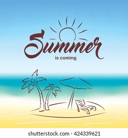 Summer is coming text on blurred summer beach background. Hand drawn palm, beach chair and umbrella. Summer landscape for background and wallpaper.