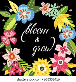 Summer concept Bloom and Grow. Lettering and calligraphy. Card with blooming flowers isolated over black background. Hand drawn lettering. Vector illustration.