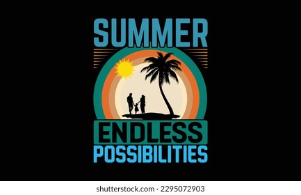 Summer Days, Endless Possibilities - Summer Day T-Shirt Design, Calligraphy Graphic Design, Typography Design, Hand Drawn Vintage Illustration With Hand-Lettering And Decoration Elements.