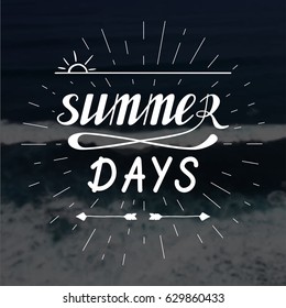Summer days hand written lettering made in vector. Poster, card, banner, apparel t-shirt printable design. Quote template illustration on sea background. Trendy calligraphy.