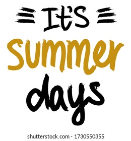 Its summer days. Lettering composition with decor. Vector illustration with isolated hand drawn phrase on white background. Can be used as a print on t-shirts and bags, banner or poster.