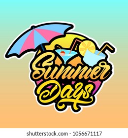 Summer days logo in lettering style with beach umbrella, cocktails, sunset. Vector illustration design.