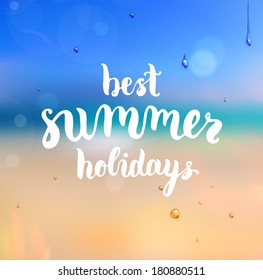 Summer Design. Blur Beach Background. Hand Drawn Lettering Vector. Best summer holidays