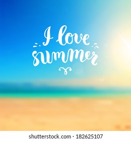 Summer Design. Blur Beach Background. Hand Drawn Lettering Vector. I Love Summer 