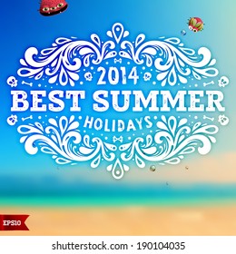 Summer Design with Blur Beach Background. Sand and Ocean, Blue Sky. Typography Label with Best Summer Holidays Lettering. Floral Pattern Frame.