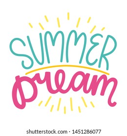 Summer dream. Lettering composition with decor. Vector illustration with isolated hand drawn phrase on white background. Can be used as a print on t-shirts and bags, banner or poster.
