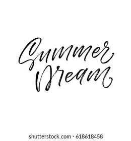 Summer dream postcard. Hand drawn season lettering. Ink illustration. Modern brush calligraphy. Isolated on white background. 