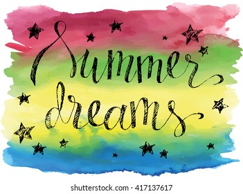Summer dreams, hand drawn vector lettering on a rainbow watercolor brushstroke, summer design  for print, banner, poster,t-shirt print.