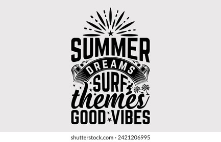 Summer Dreams Surf Themes Good Vibes -Summer Season Surfing Hobbies T-Shirt Designs, Calligraphy Motivational Good Quotes, Everything Starts With A Dream, Know Your Worth, For Poster, Hoodie, Wall.