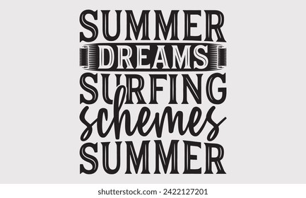 Summer Dreams Surfing Schemes Summer -Summer Season Surfing Hobbies T-Shirt Designs, Conceptual Handwritten Phrase Calligraphic, Vector Illustration With Hand-Drawn Lettering, For Poster, Hoodie.