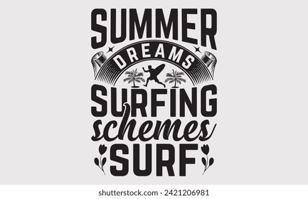 Summer Dreams Surfing Schemes Surf -Summer Season, Surfing Hobbies T-Shirt Designs, It's Never Too Late To Start Something New, Calligraphy Motivational Good Quotes, For Poster, Templates, Wall.