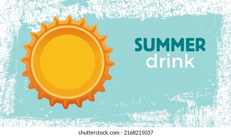 Summer drink , bottle cap and sun on vector scratched background. Element for advertising, party and beverage.