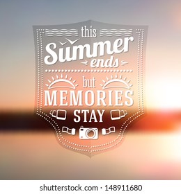 "Summer ends but memories stay" typographic message on the late summer sunshine background. Vector