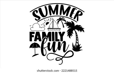 Summer family fun - Summer T shirt Design, Modern calligraphy, Cut Files for Cricut Svg, Illustration for prints on bags, posters