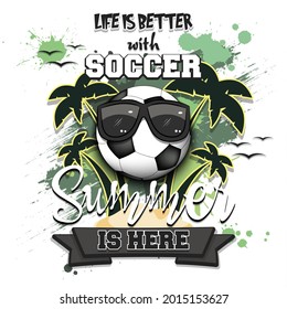 Summer football poster. Life is better with soccer. Summer is here. Pattern for design poster, logo, emblem, label, banner, icon. Grunge style. Vector illustration