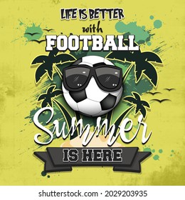 Summer football poster. Life is better with soccer. Summer is here. Pattern for design poster, logo, emblem, label, banner, icon. Grunge style. Vector illustration