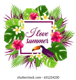 Summer frame with red tropical flowers, leaves and toucan bird. I love summer lettering.